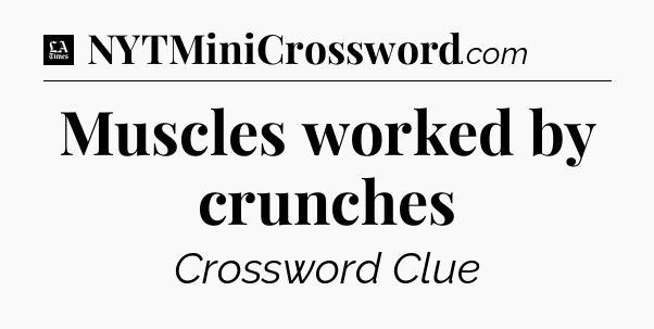 Muscles worked by crunches - LA Times Crossword