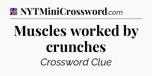 Muscles worked by crunches Crossword Clue