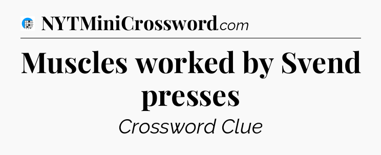 Muscles worked by Svend presses Crossword Clue