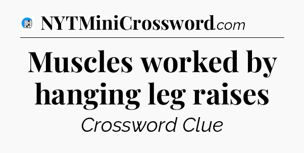 Muscles worked by hanging leg raises Crossword Clue