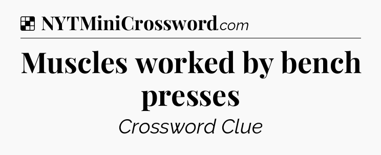 Solution: Muscles worked by bench presses - NYT Crossword
