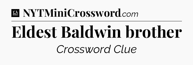 Eldest Baldwin brother - LA Times Crossword