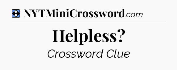 Solution: Helpless - NYT Mini Crossword