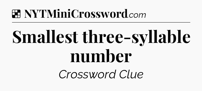 Solution: Smallest three-syllable number - NYT Crossword