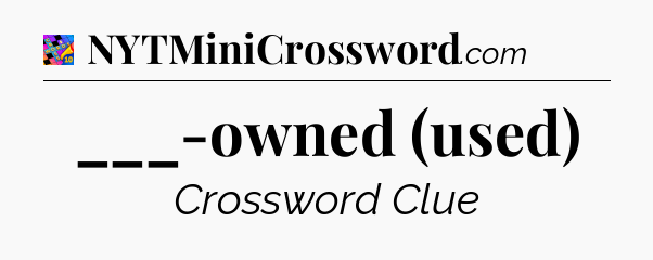 ___-owned (used) Crossword Clue