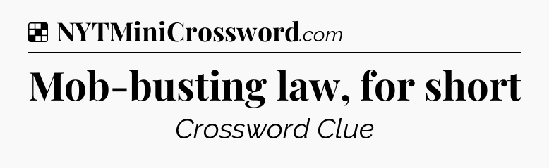 Solution: Mob-busting law, for short - NYT Crossword