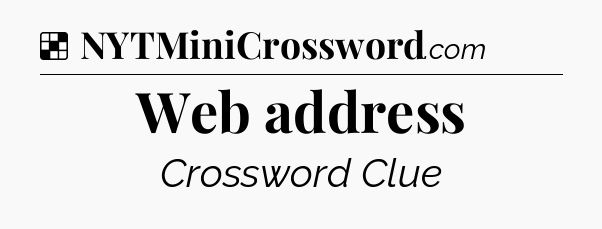 Solution: Web address - NYT Crossword