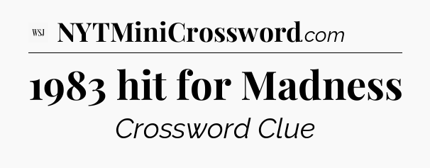 1983 hit for Madness - WSJ Crossword