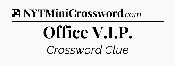 Solution: Office V.I.P - NYT Crossword