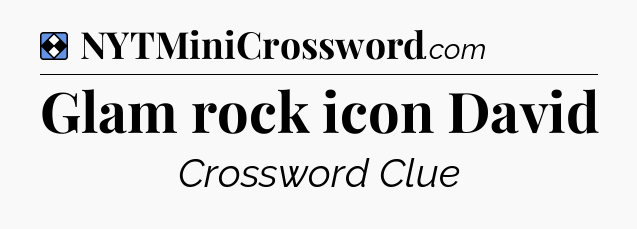 Solution: Glam rock icon David - NYT Mini Crossword