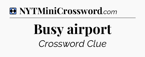 Solution: Busy airport - NYT Mini Crossword