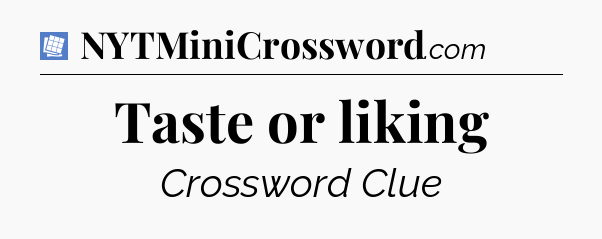 Taste or liking Puzzle Page Crossword Clue