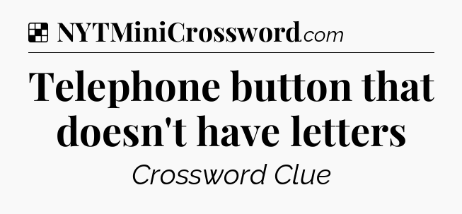 Solution: Telephone button that doesn't have letters - NYT Crossword