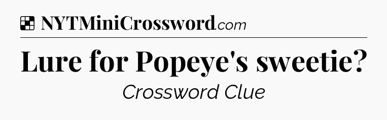 Solution: Lure for Popeye's sweetie - NYT Crossword