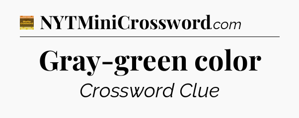 Gray-green color - Eugene Sheffer Crossword