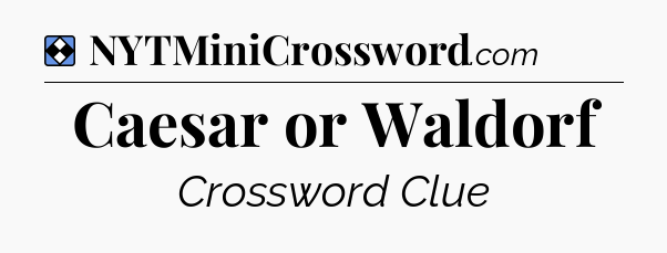 Solution: Caesar or Waldorf - NYT Mini Crossword