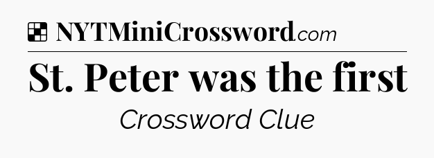 Solution: St. Peter was the first - NYT Crossword
