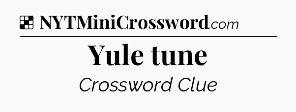 Solution: Yule tune - NYT Crossword