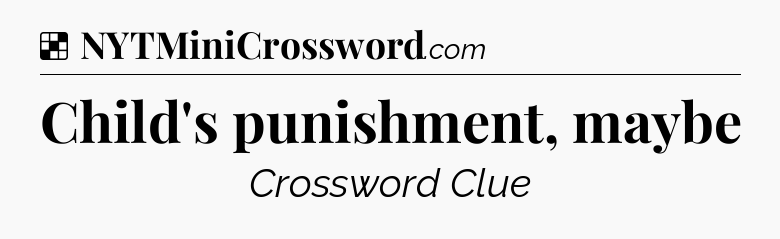Solution: Child's punishment, maybe - NYT Crossword