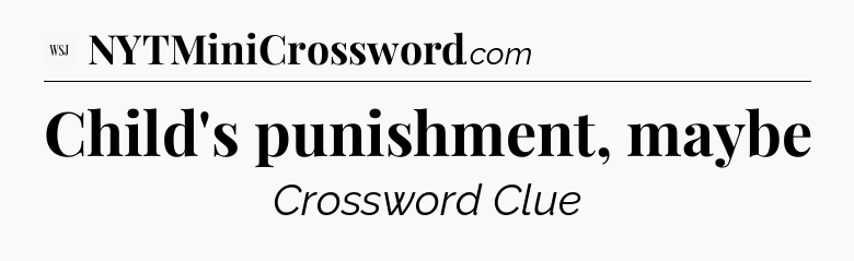 Child's punishment, maybe - WSJ Crossword