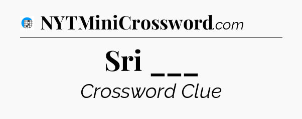 Sri ___ Crossword Clue