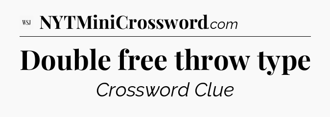 Double free throw type - WSJ Crossword