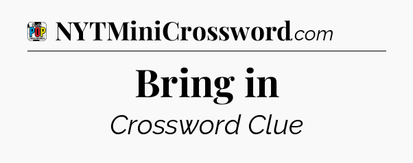 Bring in Crossword Clue