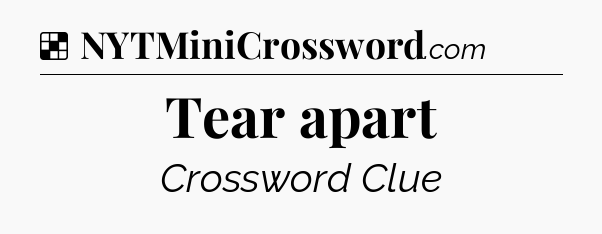 Solution: Tear apart - NYT Crossword