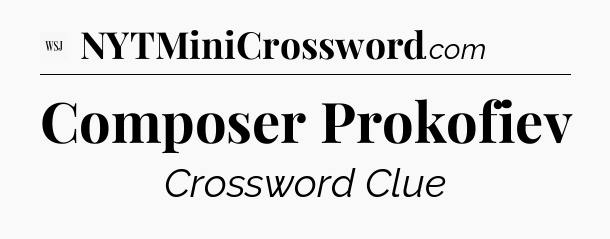 Composer Prokofiev - WSJ Crossword