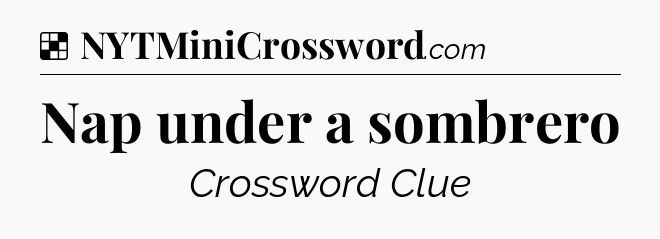 Solution: Nap under a sombrero - NYT Crossword