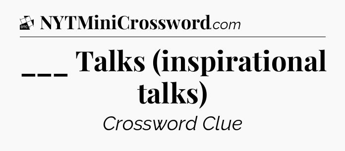 ___ Talks (inspirational talks) - Daily Themed Classic Crossword