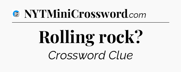 Rolling rock Crossword Clue