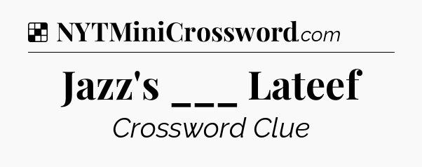 Solution: Jazz's ___ Lateef - NYT Crossword