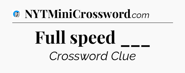 Full speed ___ Crossword Clue