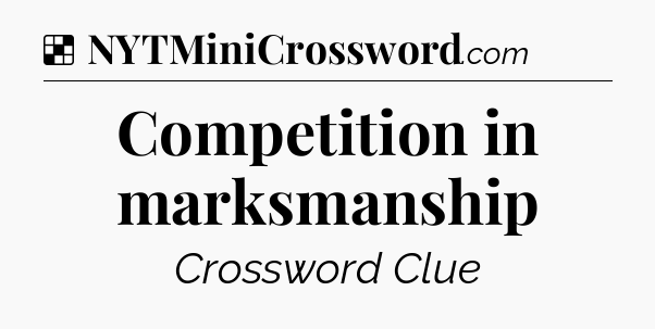 Solution: Competition in marksmanship - NYT Crossword