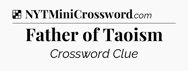 Solution: Father of Taoism - NYT Crossword