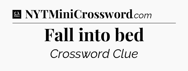 Fall into bed - LA Times Crossword