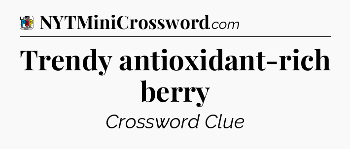 Trendy antioxidant-rich berry Crossword Clue