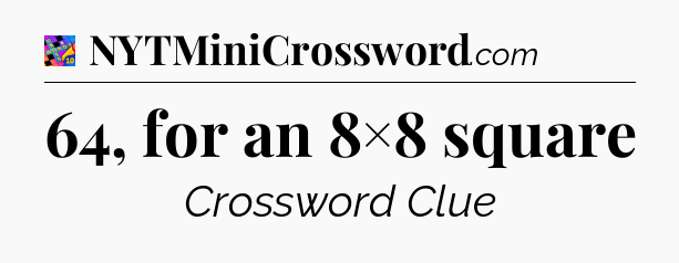 64, for an 8×8 square Crossword Clue