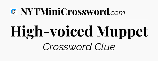 High-voiced Muppet Crossword Clue