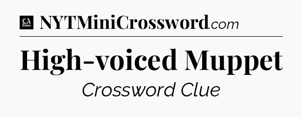 High-voiced Muppet - LA Times Crossword