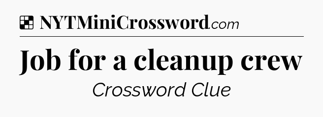 Solution: Job for a cleanup crew - NYT Crossword