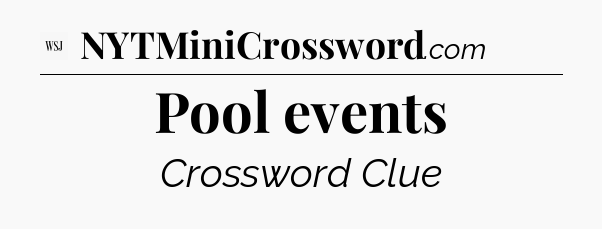 Pool events - WSJ Crossword