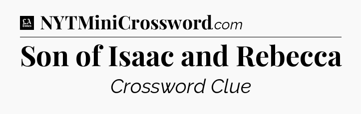 Son of Isaac and Rebecca - LA Times Crossword