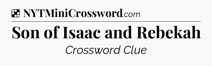 Solution: Son of Isaac and Rebekah - NYT Crossword