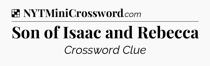Solution: Son of Isaac and Rebecca - NYT Crossword