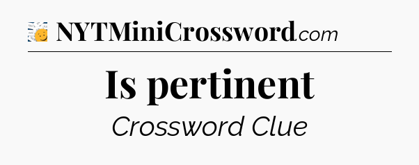 Is pertinent - 7 Little Words