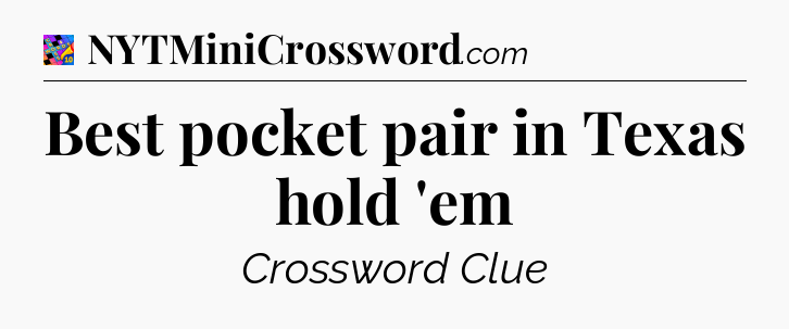 Best pocket pair in Texas hold 'em Crossword Clue