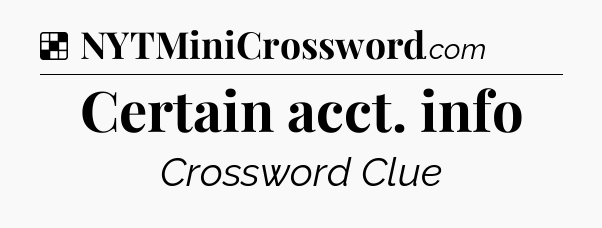 Solution: Certain acct. info - NYT Crossword