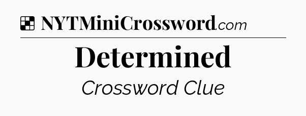 Determined NYT Crossword